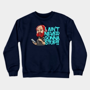 I Ain't Never Gonna Stop! William Montgomery Kill Tony Podcast Merch & Gifts Crewneck Sweatshirt